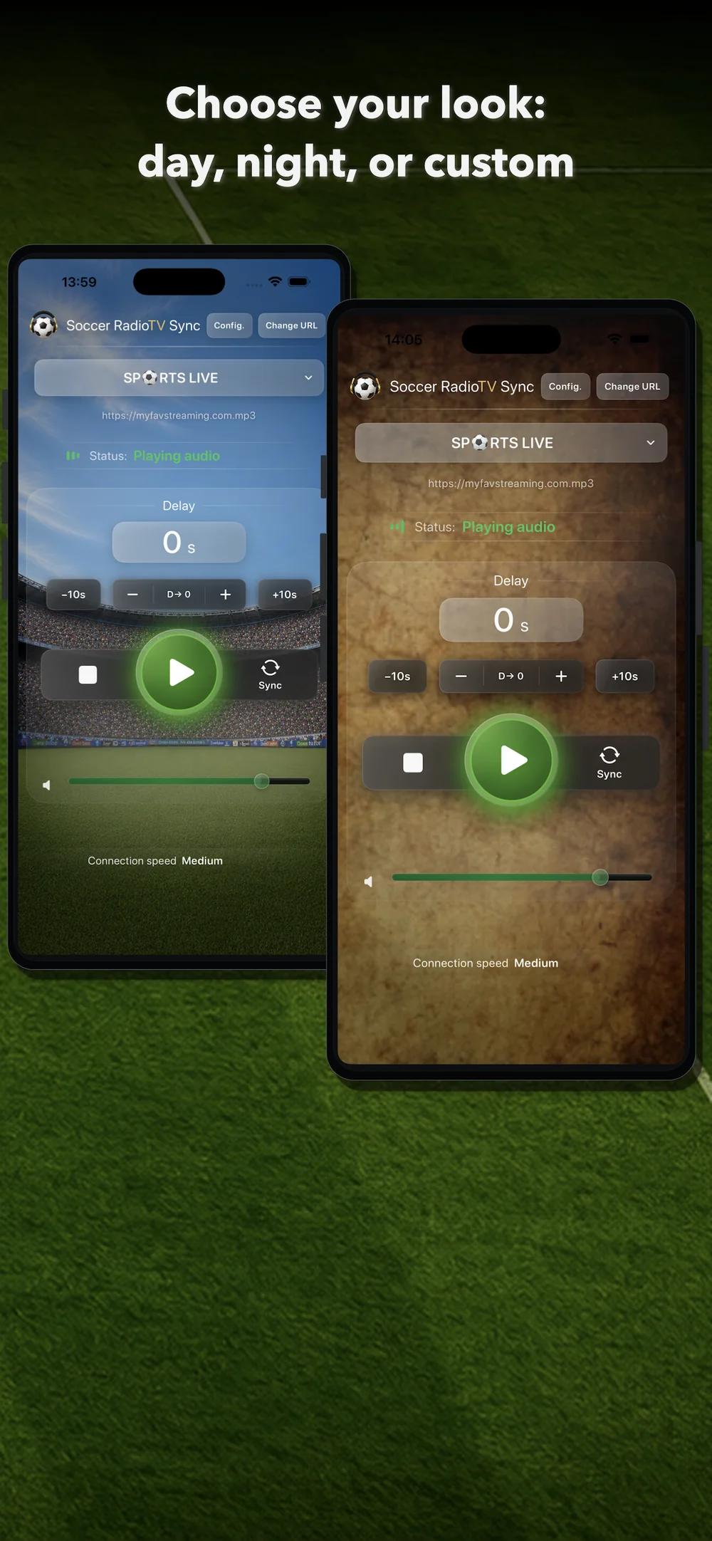 Choose between day, night or your own custom background.